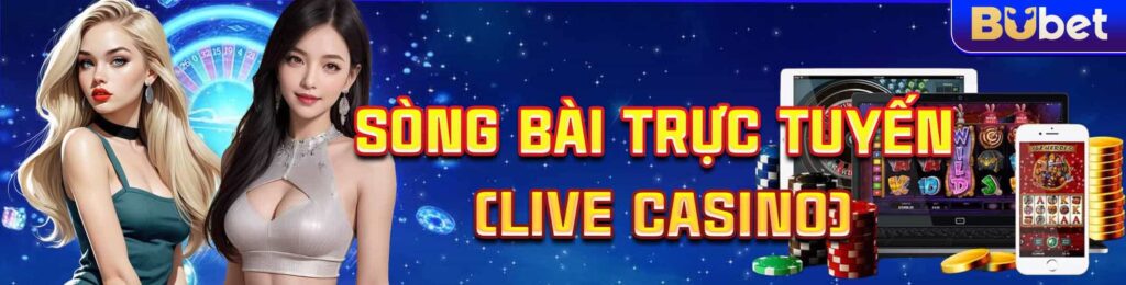 Sòng Bài Trực Tuyến (Live Casino)
